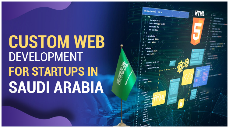 Custom Web Development for Startups in Saudi Arabia: A Complete Guide