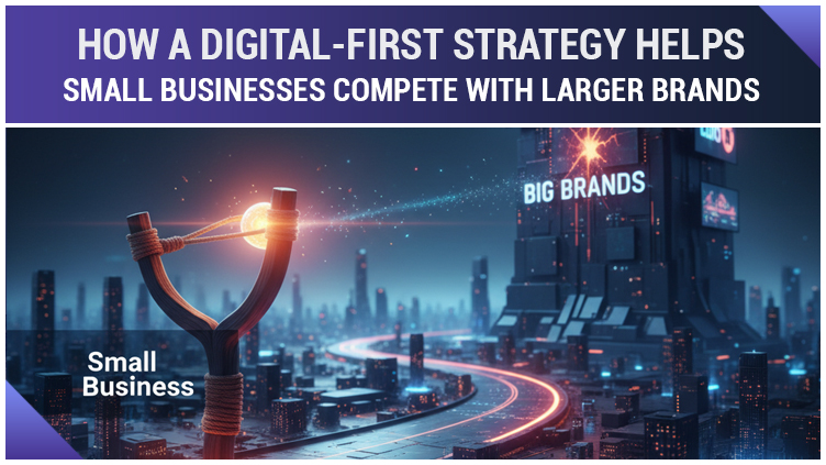 How a Digital-First Strategy Helps Small Businesses Compete with Larger Brands
