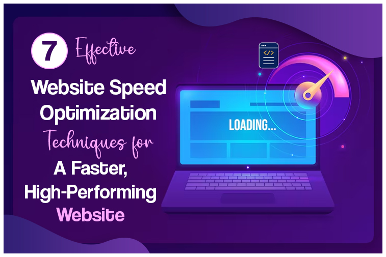 7 Effective Website Speed Optimization Techniques for a Faster, High-Performing Website