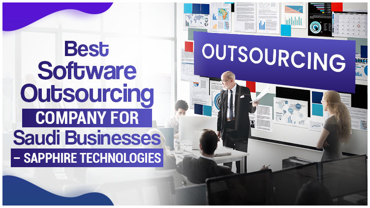 Best Software Outsourcing Company For Saudi Businesses – Sapphire Technologies